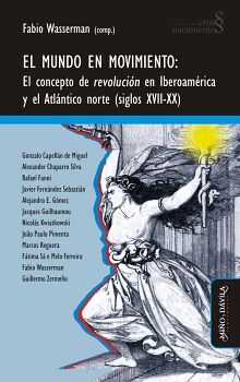 EL MUNDO EN MOVIMIENTO. EL CONCEPTO DE REVOLUCIN EN IBEROAMRICA Y EL ATLNTICO NORTE (SIGLOS XVII-XX)