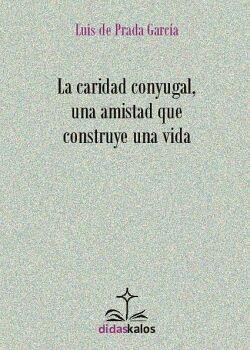 LA CARIDAD CONYUGAL, UNA AMISTAD QUE CONSTRUYE UNA VIDA