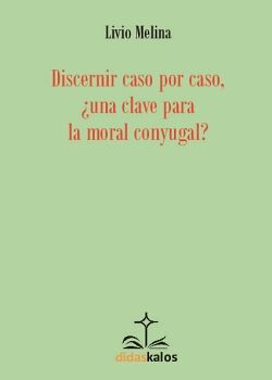 DISCERNIR CASO POR CASO, �UNA CLAVE PARA LA MORAL CONYUGAL?