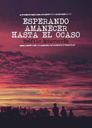 ESPERANDO AMANECER HASTA EL OCASO