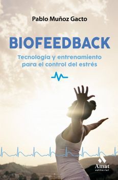 BIOFEEDBACK -TECNOLOGA Y ENTRENAMIENTO P/ EL CONTROL DEL ESTRS-