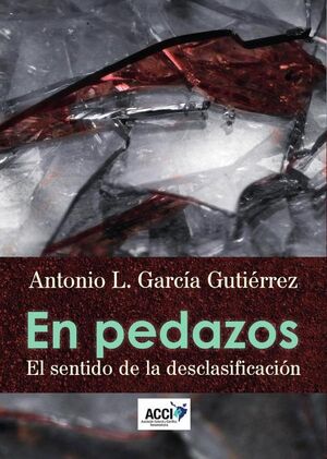 EN PEDAZOS. EL SENTIDO DE LA DESCLASIFICACI�N