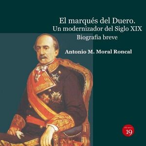 EL MARQUS DEL DUERO. UN MODERNIZADOR DEL SIGLO XIX.. BIOGRAFA  BREVE