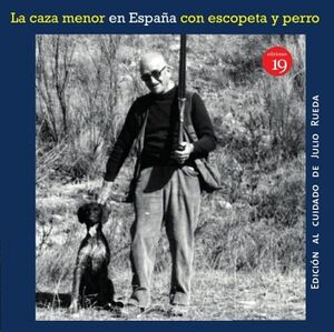 LA CAZA MENOR CON ESCOPETA Y PERRO (EN LA ESPAA DEL SIGLO XIX AL XXI)