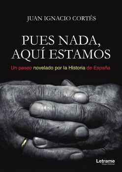 PUES NADA, AQU� ESTAMOS (UN PASEO NOVELADO POR LA HISTORIA DE ESPA�A)