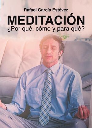 MEDITACI�N, �PORQU�, C�MO Y PARA QU�?