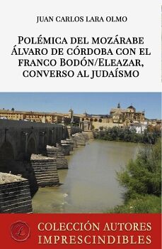 POL�MICA DEL MOZ�RABE �LVARO DE C�RDOBA CON EL FRANCO BOD�N/ELEAZAR, CONVERSO AL JUDA�SMO
