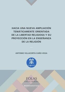 HACIA UNA NUEVA AMPLIACI�N TEM�TICAMENTE ORIENTADA DE LA LIBERTAD RELIGIOSA Y SU PROYECCI�N EN LA ENSE�ANZA DE LA RELIGI