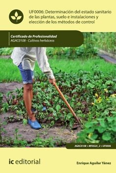 DETERMINACI�N DEL ESTADO SANITARIO DE LAS PLANTAS, SUELO E INSTALACIONES Y ELECCI�N DE LOS M�TODOS DE CONTROL. AGAC0108