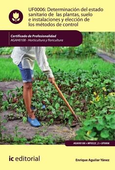 DETERMINACI�N DEL ESTADO SANITARIO DE LAS PLANTAS, SUELO E INSTALACIONES Y ELECCI�N DE LOS M�TODOS DE CONTROL. AGAH0108