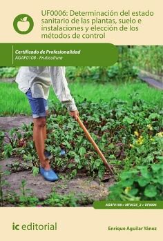 DETERMINACI�N DEL ESTADO SANITARIO DE LAS PLANTAS, SUELO E INSTALACIONES Y ELECCI�N DE LOS M�TODOS DE CONTROL. AGAF0108
