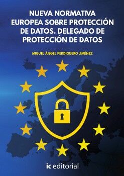 NUEVA NORMATIVA EUROPEA SOBRE PROTECCIN DE DATOS. DELEGADO DE PROTECCIN DE DATOS