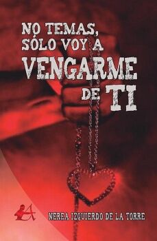 NO TEMAS, S�LO VOY A VENGARME DE TI