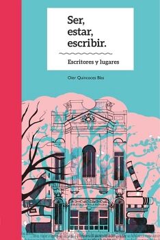 SER, ESTAR, ESCRIBIR. ESCRITORES Y LUGARES