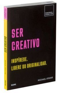 SER CREATIVO -INSPIRESE. LIBERE SU ORIGINALIDAD-