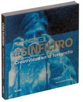 #SINFILTRO -CREATIVIDAD EN LA FOTOGRAFA-