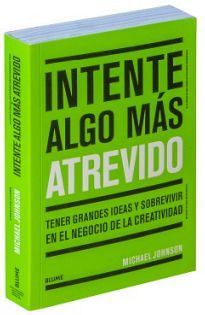 INTENTE ALGO MAS ATREVIDO -TENER GRANDES IDEAS Y SOBREVIVIR EN E.