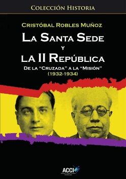 LA SANTA SEDE Y LA II REPUBLICA DE LA `CRUZADA A LA `MISIN (1932-1934)