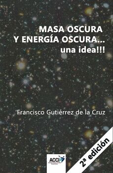 MASA OSCURA Y ENERGIA OSCURA... UNA IDEA!!!  2 EDICIN