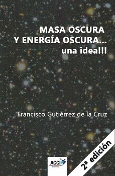 MASA OSCURA Y ENERGIA OSCURA... UNA IDEA!!! 2 EDICIN
