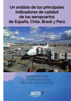 UN AN�LISIS DE LOS PRINCIPALES INDICADORES DE CALIDAD DE LOS AEROPUERTOS DE ESPA�A, CHILE, BRASIL Y PER�