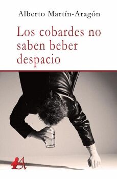 LOS COBARDES NO SABEN BEBER DESPACIO