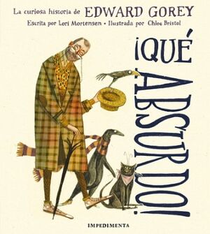 QUÉ ABSURDO! -LA CURIOSA HISTORIA DE EDWARD GOREY- (EMPASTADO)