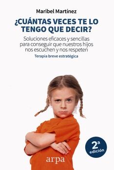 CUNTAS VECES TE LO TENGO QUE DECIR? SOLUCIONES EFICACES Y SENCILLAS PARA CONSEGUIR QUE NUESTROS HIJOS NOS ESCUCHEN Y N