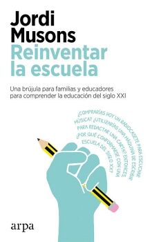 REINVENTAR LA ESCUELA. UNA BRJULA PARA FAMILIAS Y EDUCADORES PARA COMPRENDER LA EDUCACIN DEL SIGLO XXI