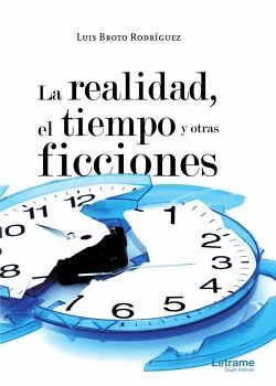LA REALIDAD, EL TIEMPO Y OTRAS FICCIONES