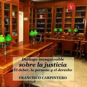 DI�LOGO INESQUIVABLE SOBRE LA JUSTICIA. EL DEBER, LA PERSONA Y EL DERECHO