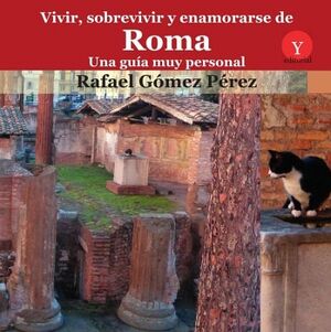 VIVIR, SOBREVIVIR Y ENAMORARSE DE ROMA. UNA GU�A MUY PERSONAL