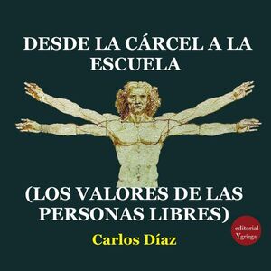 DESDE LA CRCEL A LA ESCUELA (LOS VALORES DE LAS PERSONAS LIBRES)