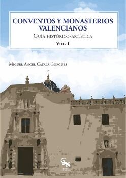 CONVENTOS Y MONASTERIOS VALENCIANOS. VOL�MEN 1