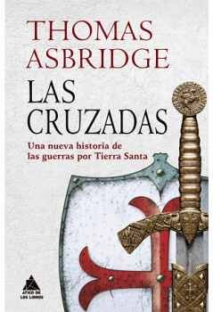 CRUZADAS, LAS -UNA NUEVA HISTORIA DE LAS GUERRAS- (EMPASTADO)