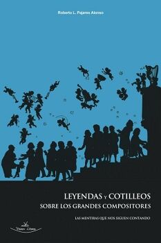 LEYENDAS Y COTILLEOS SOBRE LOS GRANDES COMPOSITORES