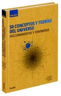50 CONCEPTOS Y TEORIAS DEL UNIVERSO -DESCUBRIMIENTOS Y FENOMENOS-