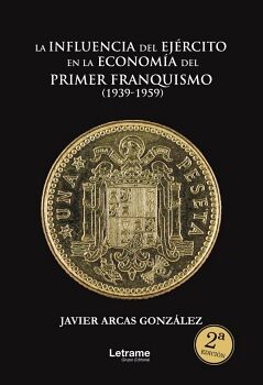 LA INFLUENCIA DEL EJ�RCITO EN LA ECONOM�A DEL PRIMER FRANQUISMO (1939-1959)