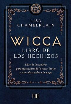 WICCA, LIBRO DE LOS HECHIZOS. LIBRO DE LAS SOMBRAS PARA PRACTICANTES DE LA WICCA, BRUJAS Y OTROS AFICIONADOS A LA MAGIA