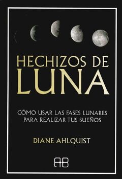 HECHIZOS DE LUNA. CMO USAR LAS FASES LUNARES PARA REALIZAR TUS SUEOS