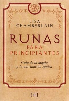 RUNAS PARA PRINCIPIANTES. GUA DE LA MAGIA Y LA ADIVINACIN RNICA