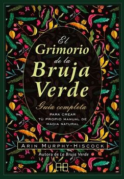 GRIMORIO DE LA BRUJA VERDE, EL. GUA COMPLETA PARA CREAR TU PROPIO MANUAL DE MAGIA NATURAL