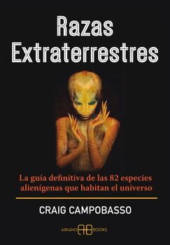 RAZAS EXTRATERRESTRES. LA GUA DEFINITIVA DE LAS 82 ESPECIES ALIENGENAS QUE HABITAN EL UNIVERSO