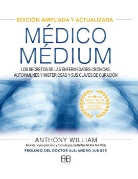 MDICO MDIUM. LOS SECRETOS DE LAS ENFERMEDADES CRNICAS, AUTOINMUNES Y MISTERIOSAS Y SUS CLAVES DE CURACIN (EDICIN AM