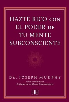 HAZTE RICO CON EL PODER DE TU MENTE SUBCONSCIENTE