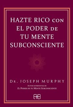 HAZTE RICO CON EL PODER DE TU MENTE SUBCONSCIENTE