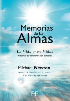 MEMORIAS DE LAS ALMAS. LA VIDA ENTRE VIDAS. HISTORIAS DE TRANSFORMACIN PERSONAL