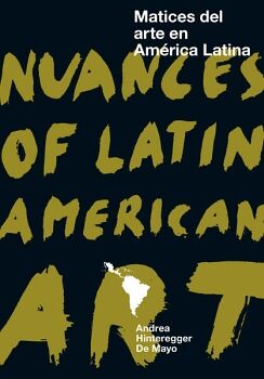 MATICES DEL ARTE EN AMRICA LATINA - NUANCES OF LATIN AMERICAN ART