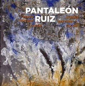 PANTALEÓN RUIZ. TRAZO, TEXTURA, COLOR/STROKE, TEXTURE, COLOR
