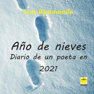 A�O DE NIEVES. (DIARIO DE UN POETA EN 2021)
